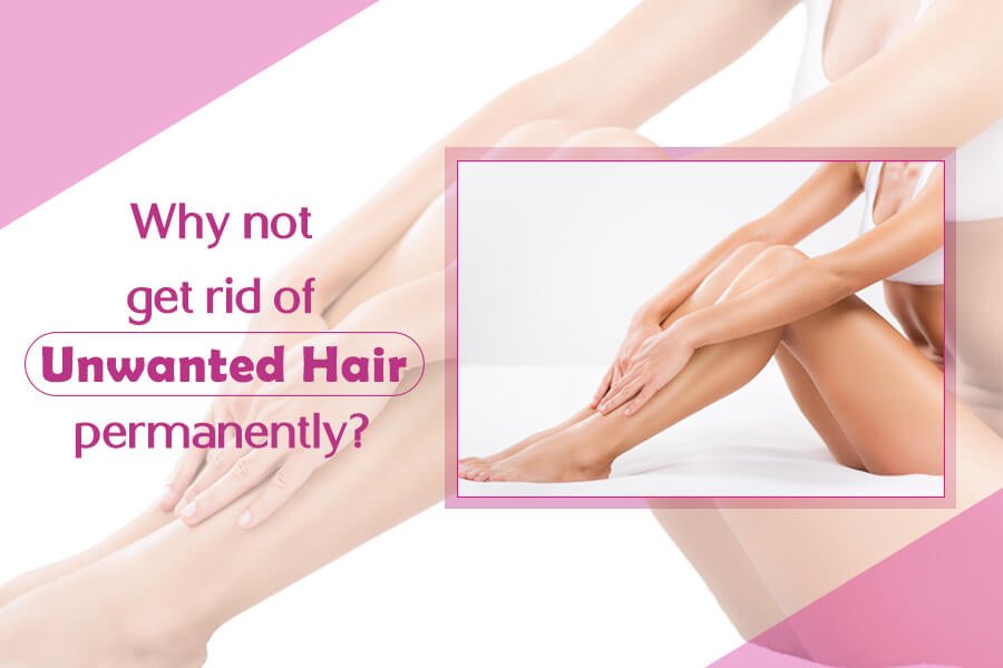 Why Not Get Rid of Unwanted Hair Permanently?