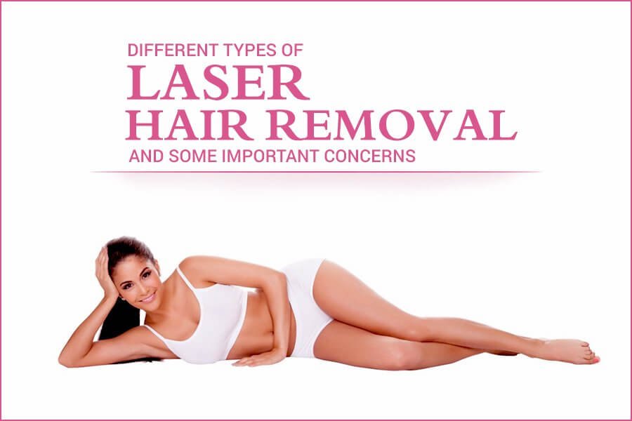 Different Types of Laser Hair Removal and Some Important Concerns
