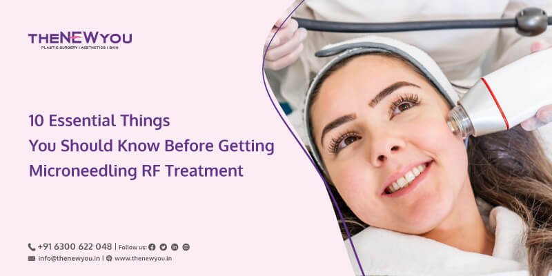 10 Essential Things You Should Know Before Getting Microneedling RF Treatment
