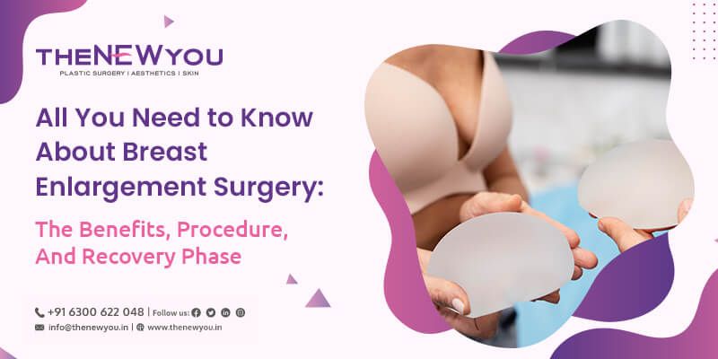 All You Need to Know About Breast Enlargement Surgery: The Benefits, Procedure, And Recovery Phase