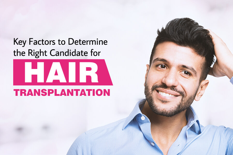 Key Factors to Determine the Right Candidate for Hair Transplantation